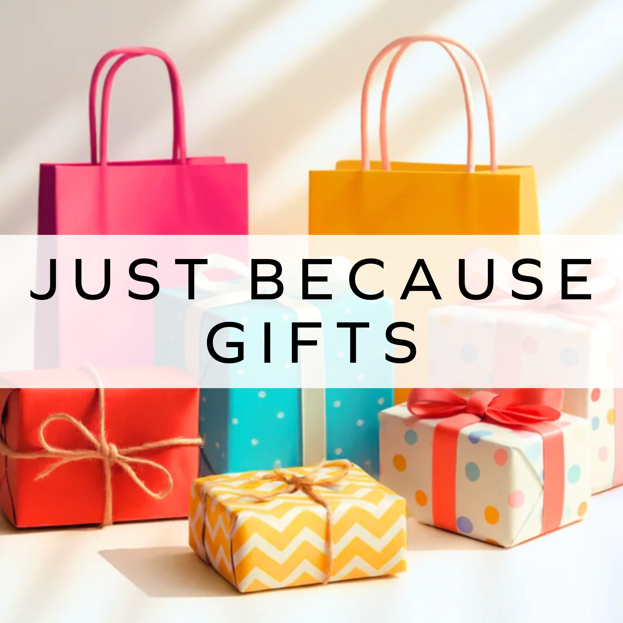 Gifts - Just Because