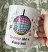 Sparkle Like A Disco Ball Mug
