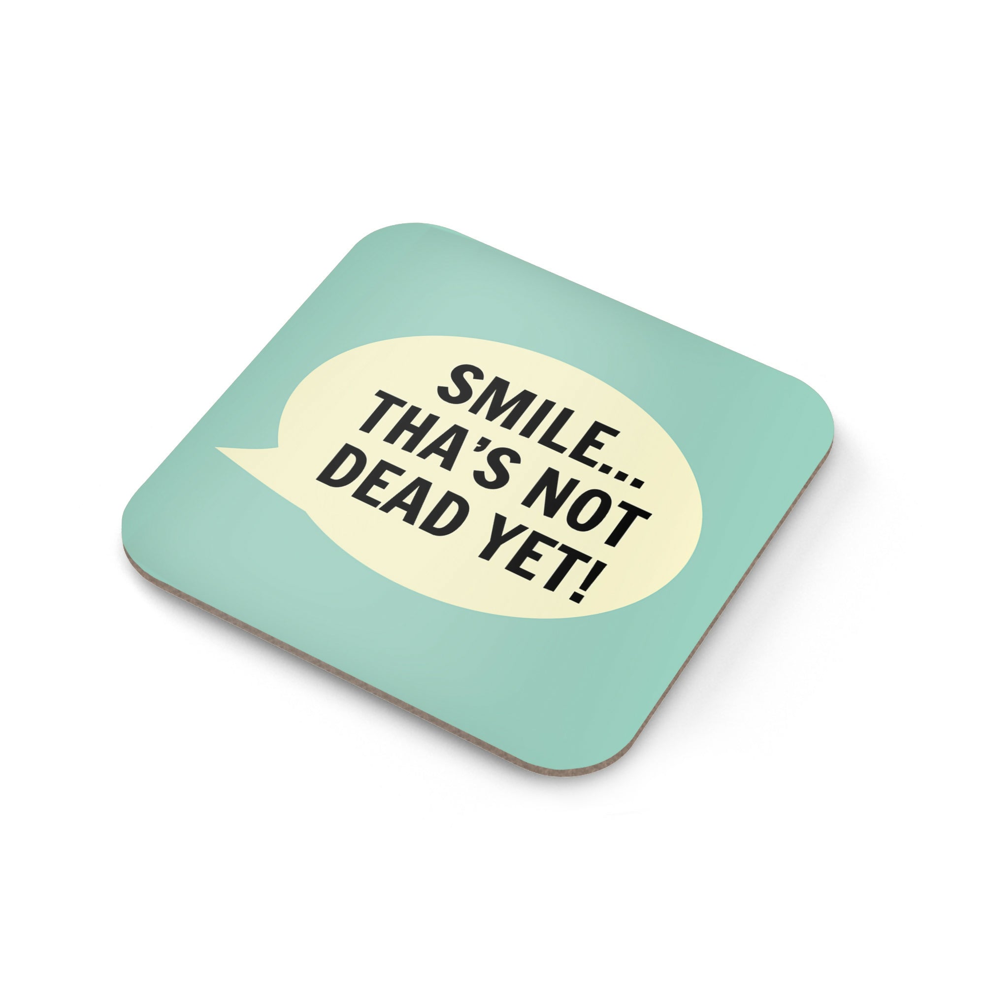 Smile-Thas-Not-Dead-Yet-Coaster