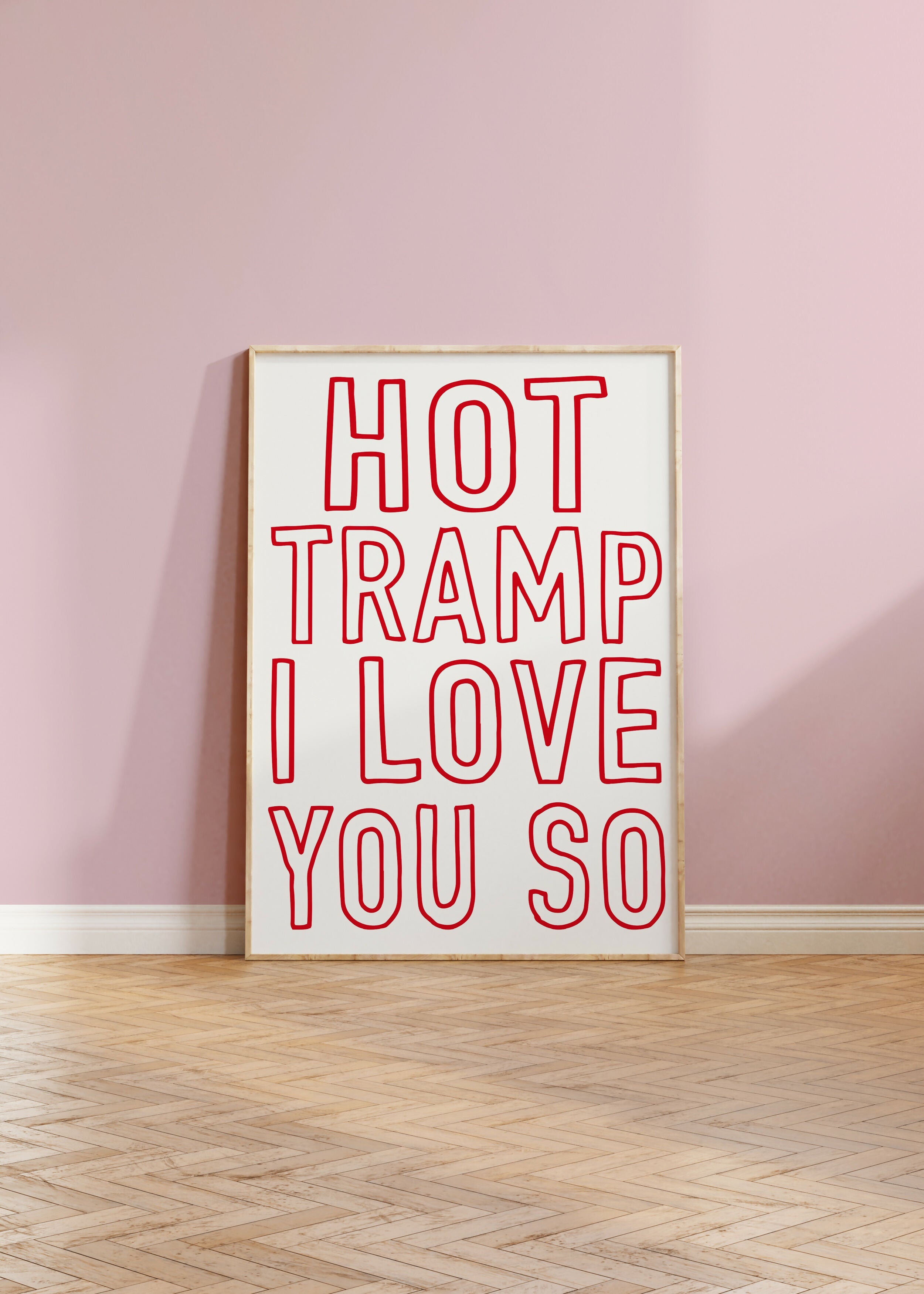 Hot Tramp I Love You So Print