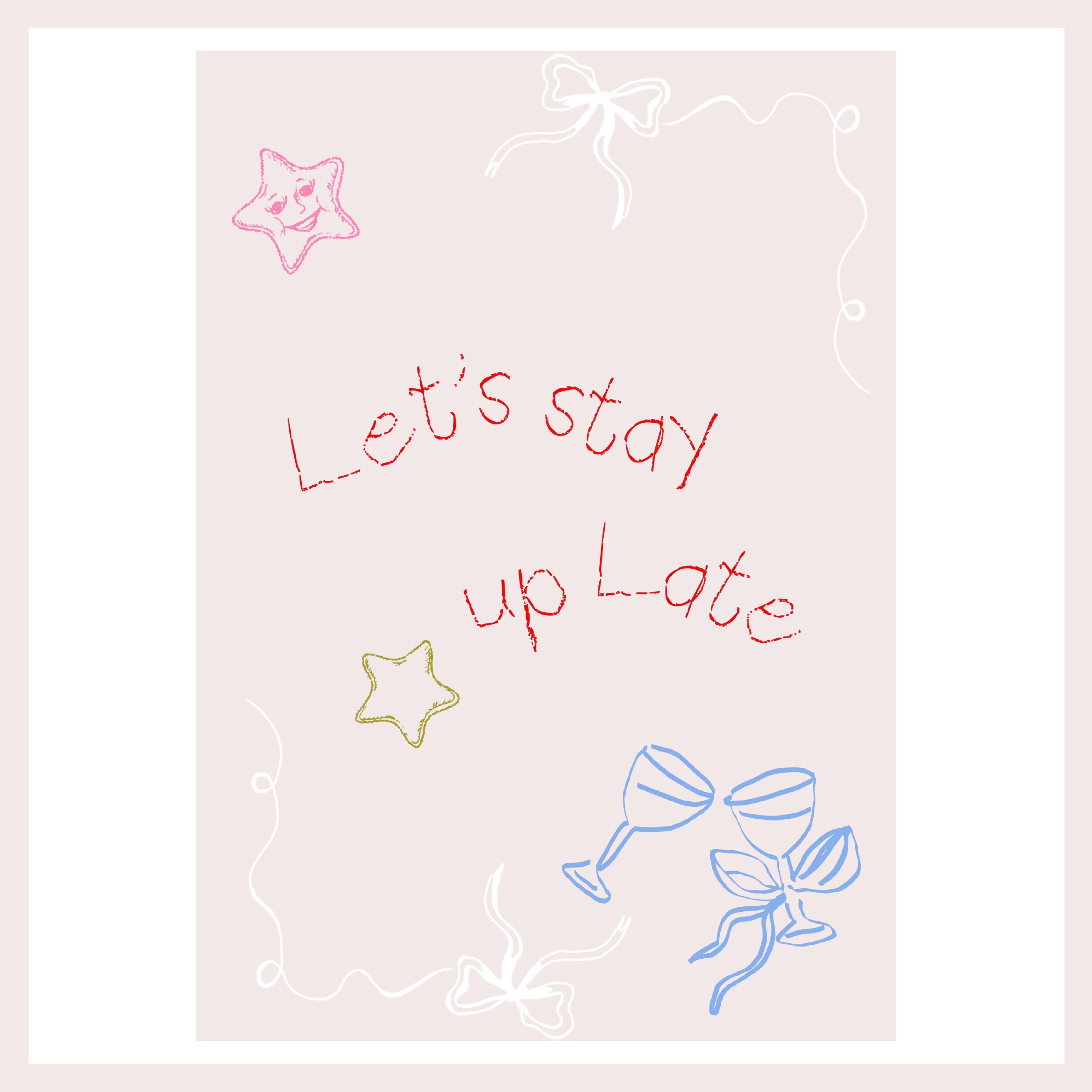 Let's stay Up Late Print