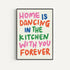 Home is Dancing in the Kitchen Print | Unique Art | Art & Soul