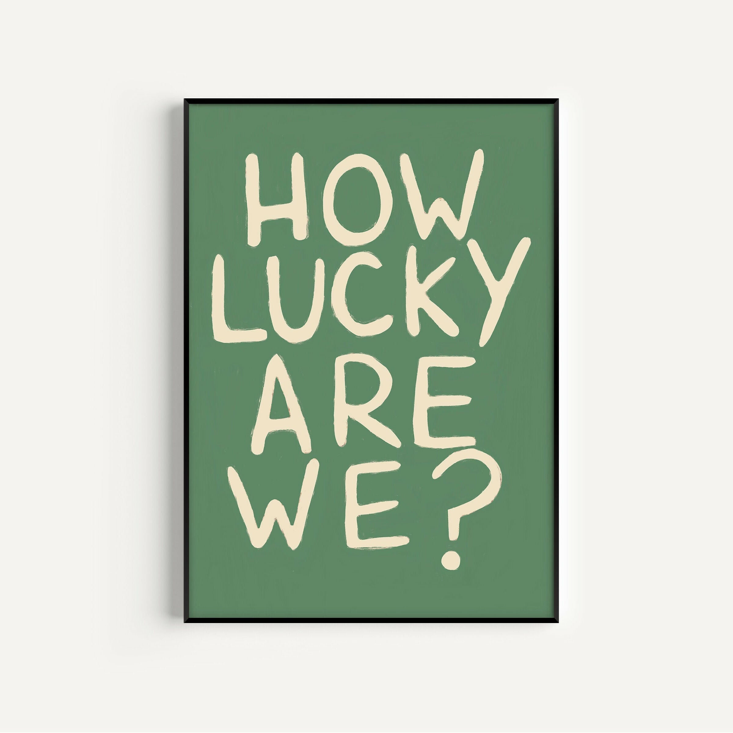 How Lucky Are We Print