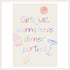 Girls Just Wanna Have Dinner Parties Print