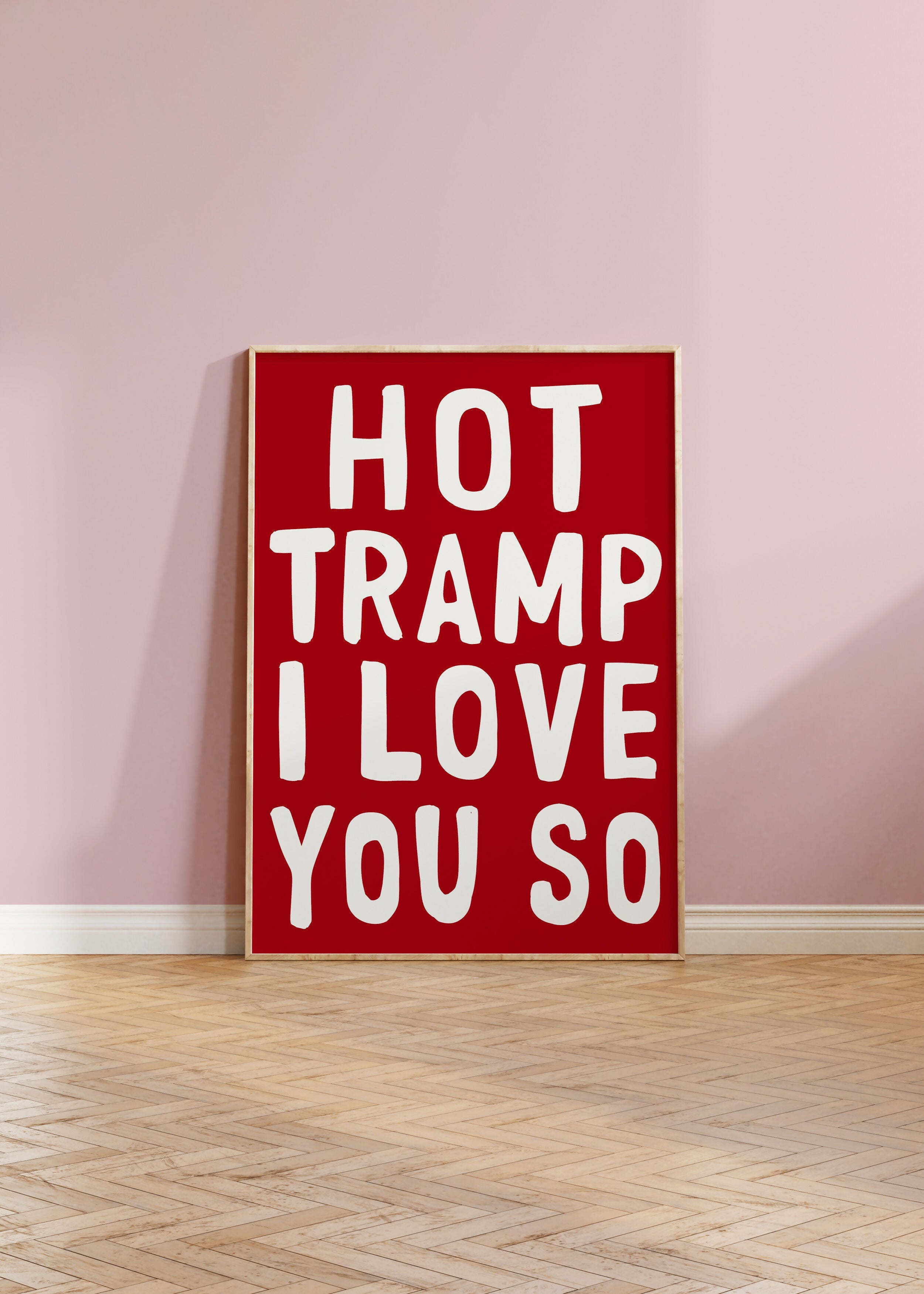 Hot Tramp I Love You So Print
