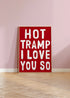 Hot Tramp I Love You So Print