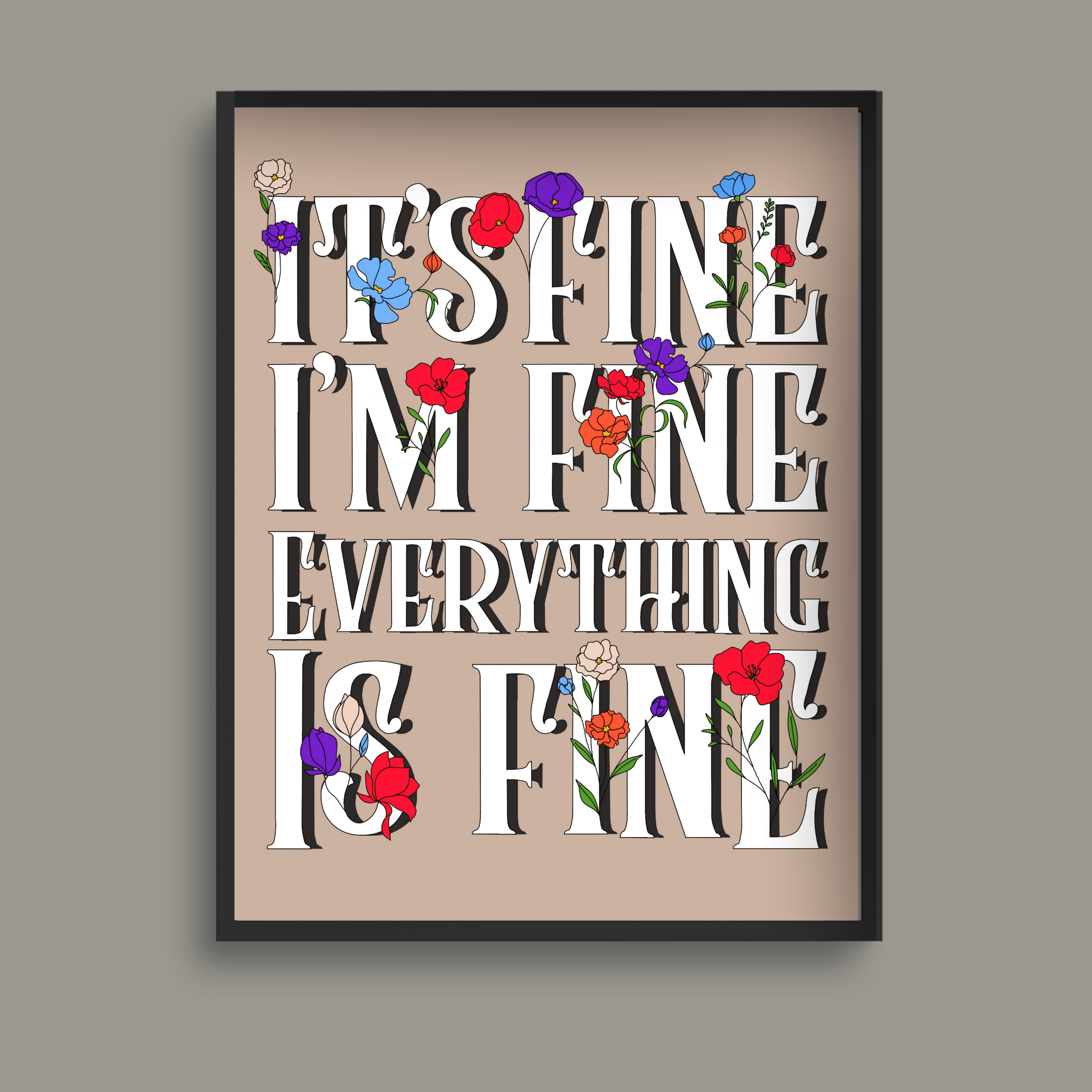 It’s Fine, I’m Fine, Everything is Fine – Wall Art Print