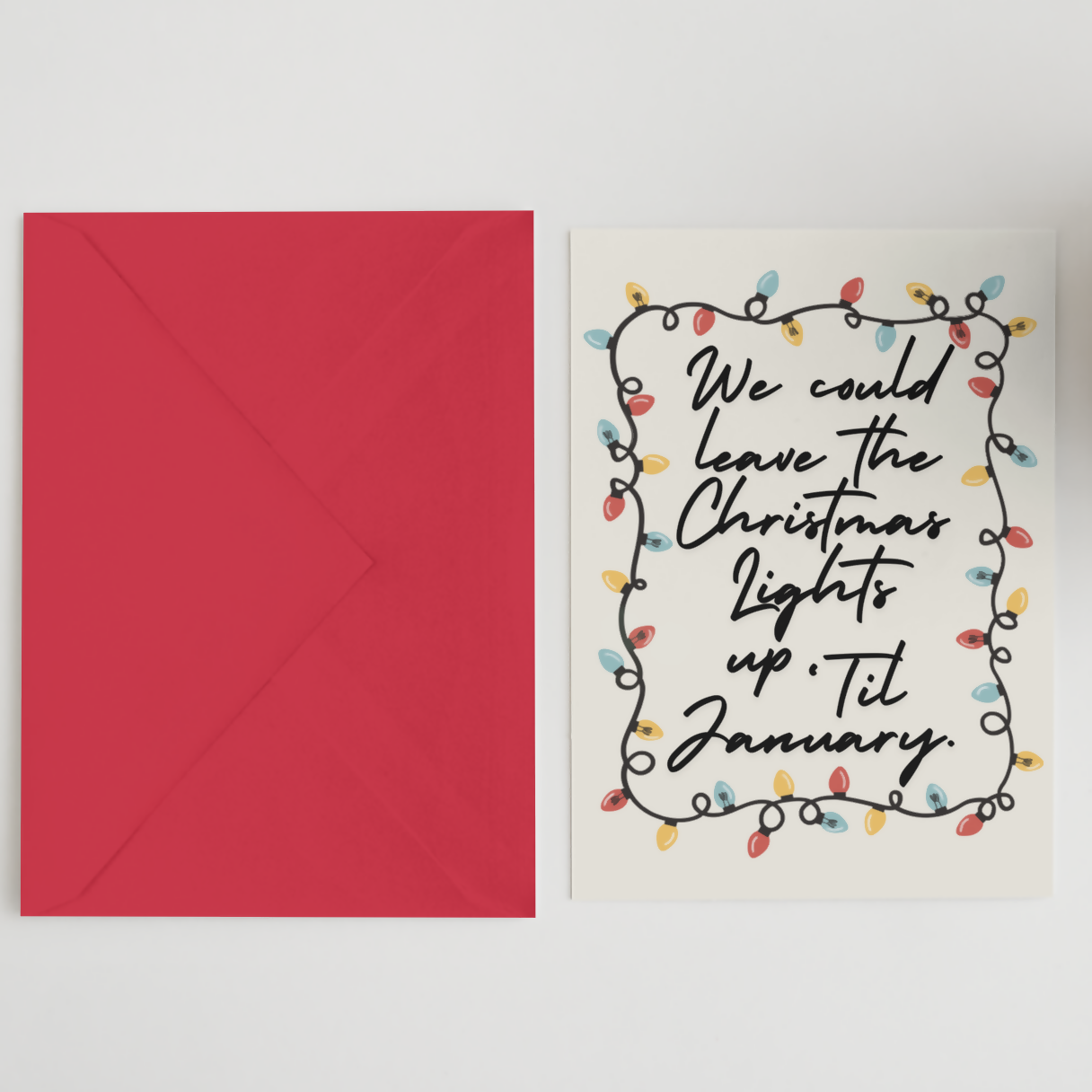 We Could Leave The Christmas Lights Up Card