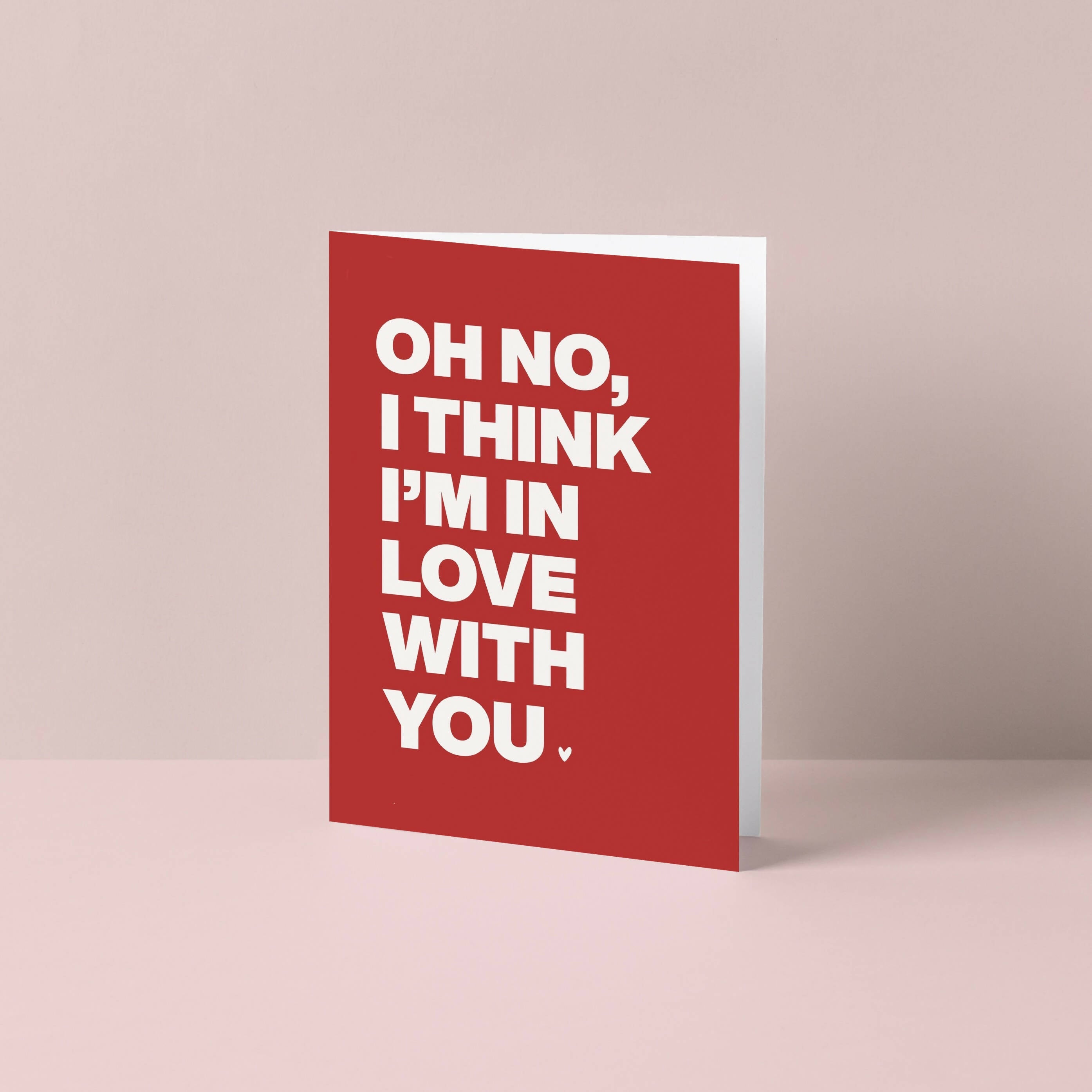 Oh No I Think I'm In Love With You Card | Art & Soul