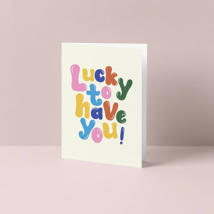 Lucky to have you Greetings Card