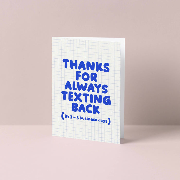 Thanks for always texting back Greetings Card