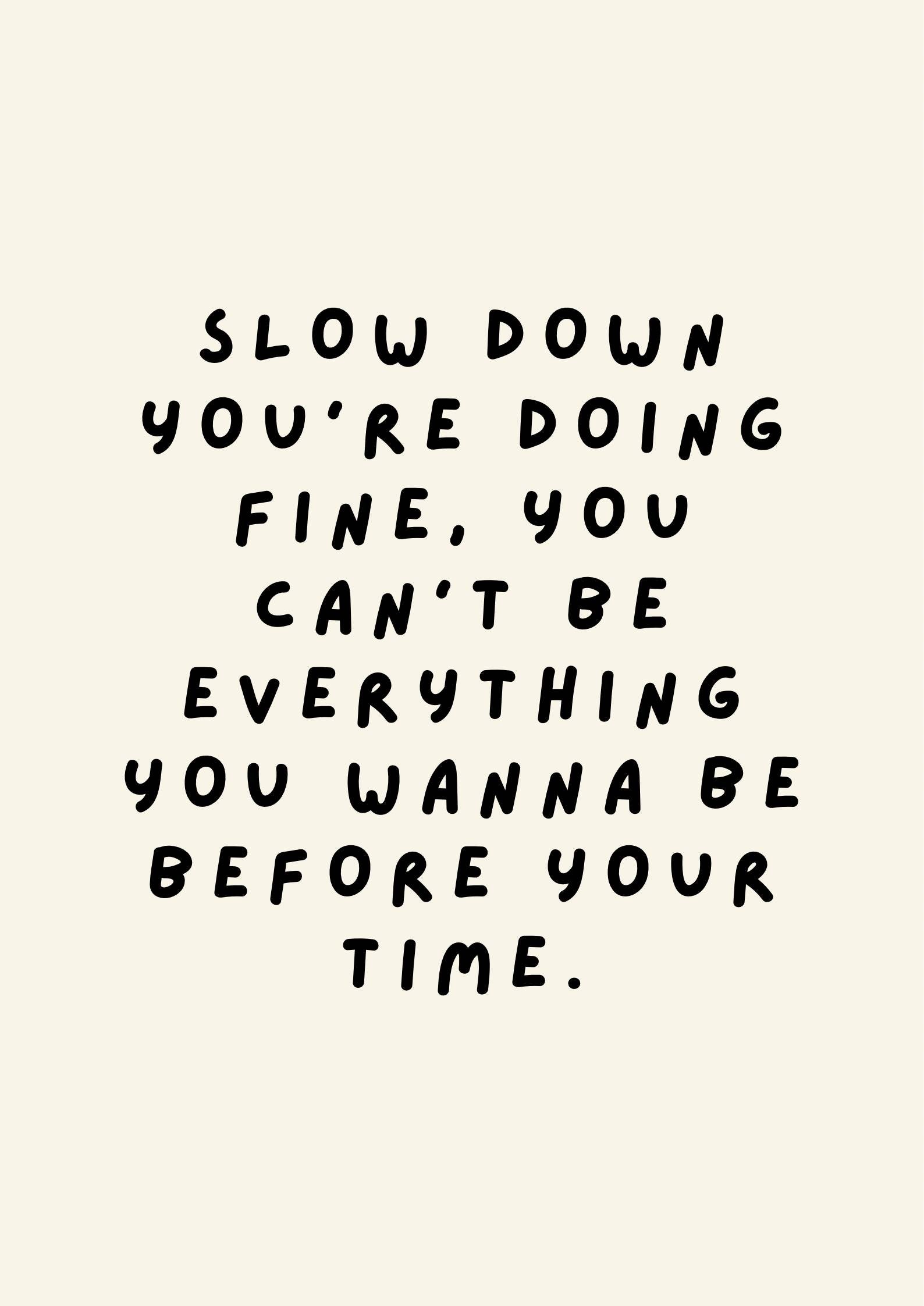 Slow Down You're Doing Fine Print