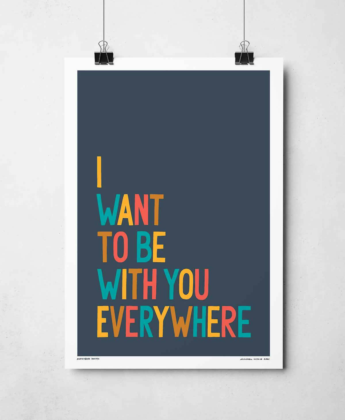 I Want To Be With You Print | Bold Typography Art | Art & Soul