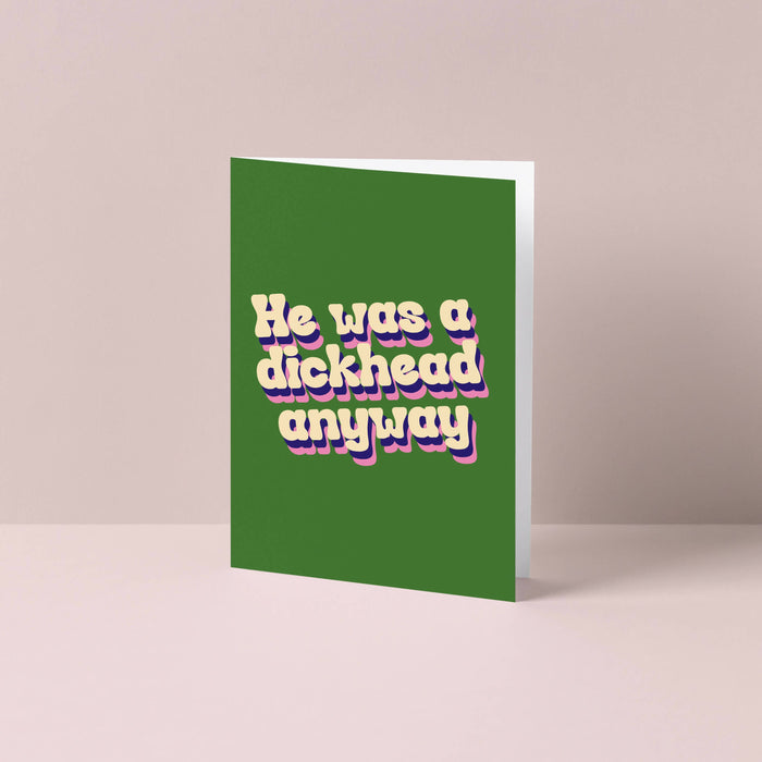 'He was a dickhead anyway' Greetings Card
