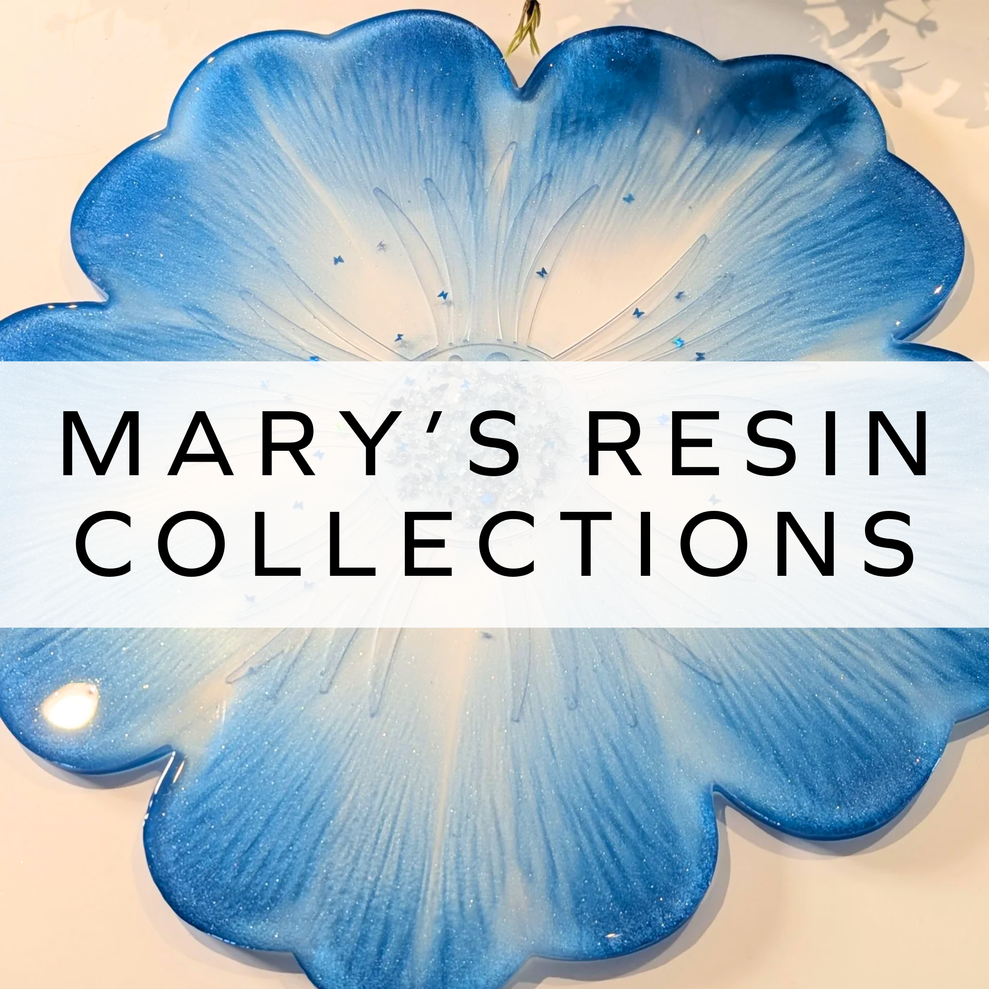 Mary’s Resin Collections