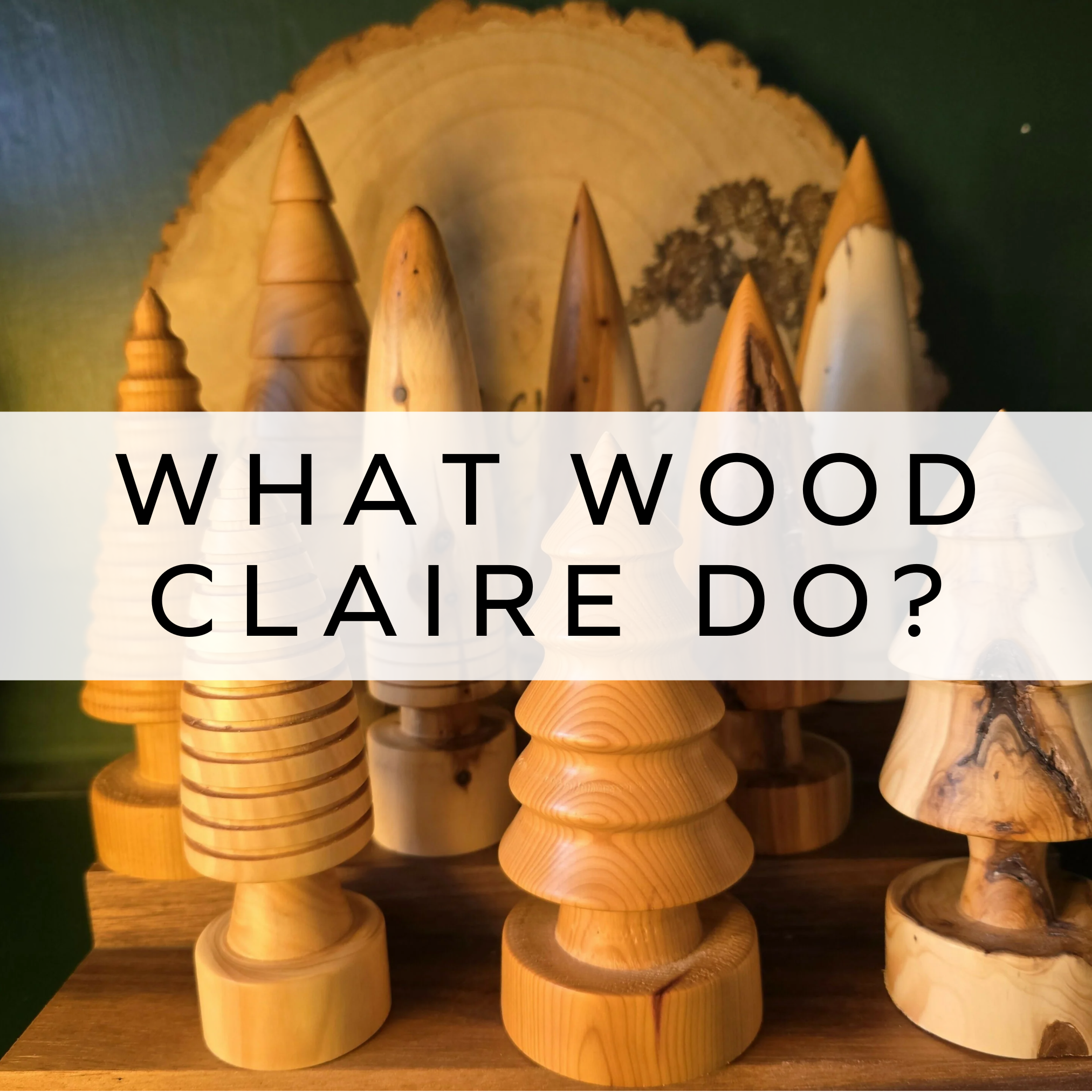 What wood Claire do?