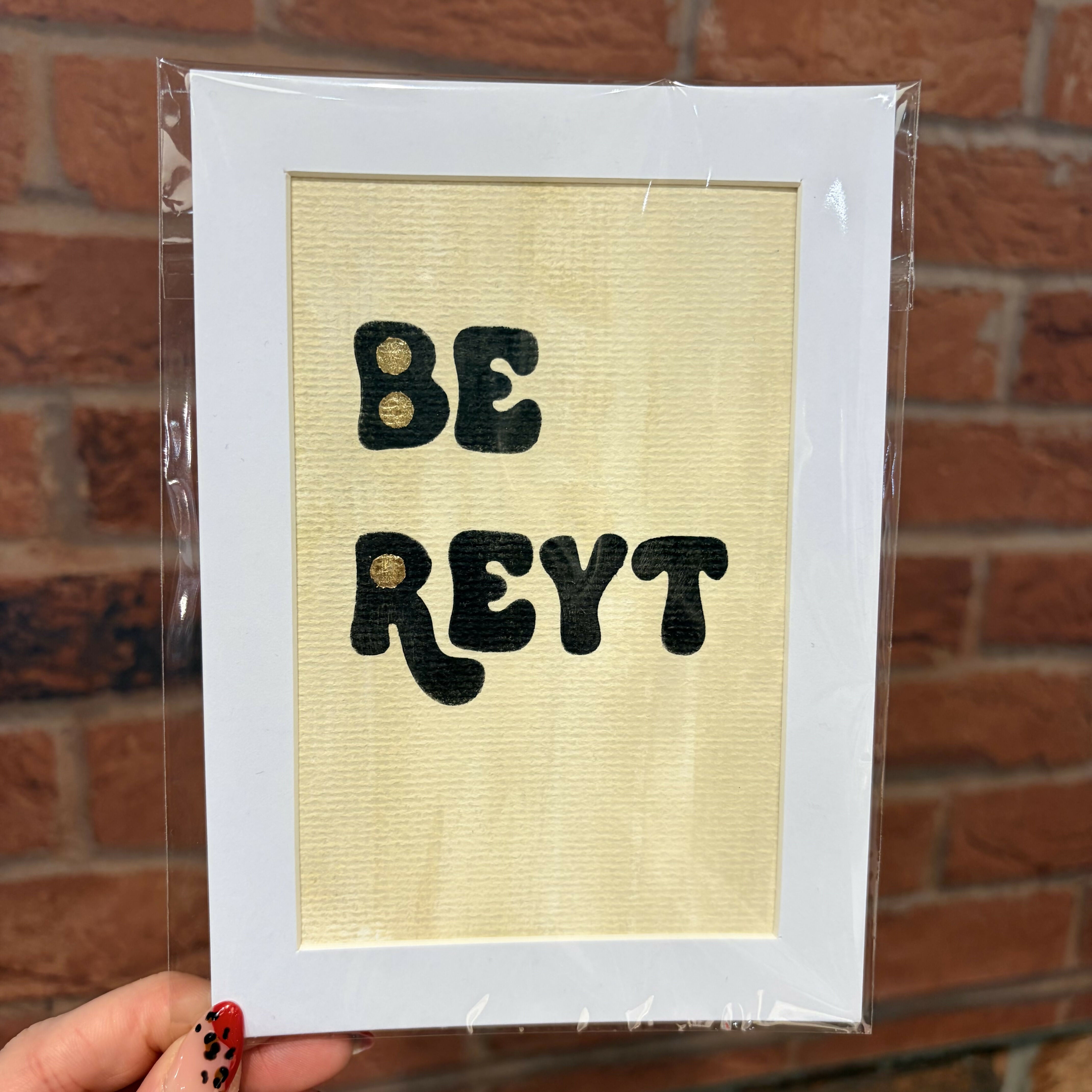 Be Reyt - A4 Mounted Print
