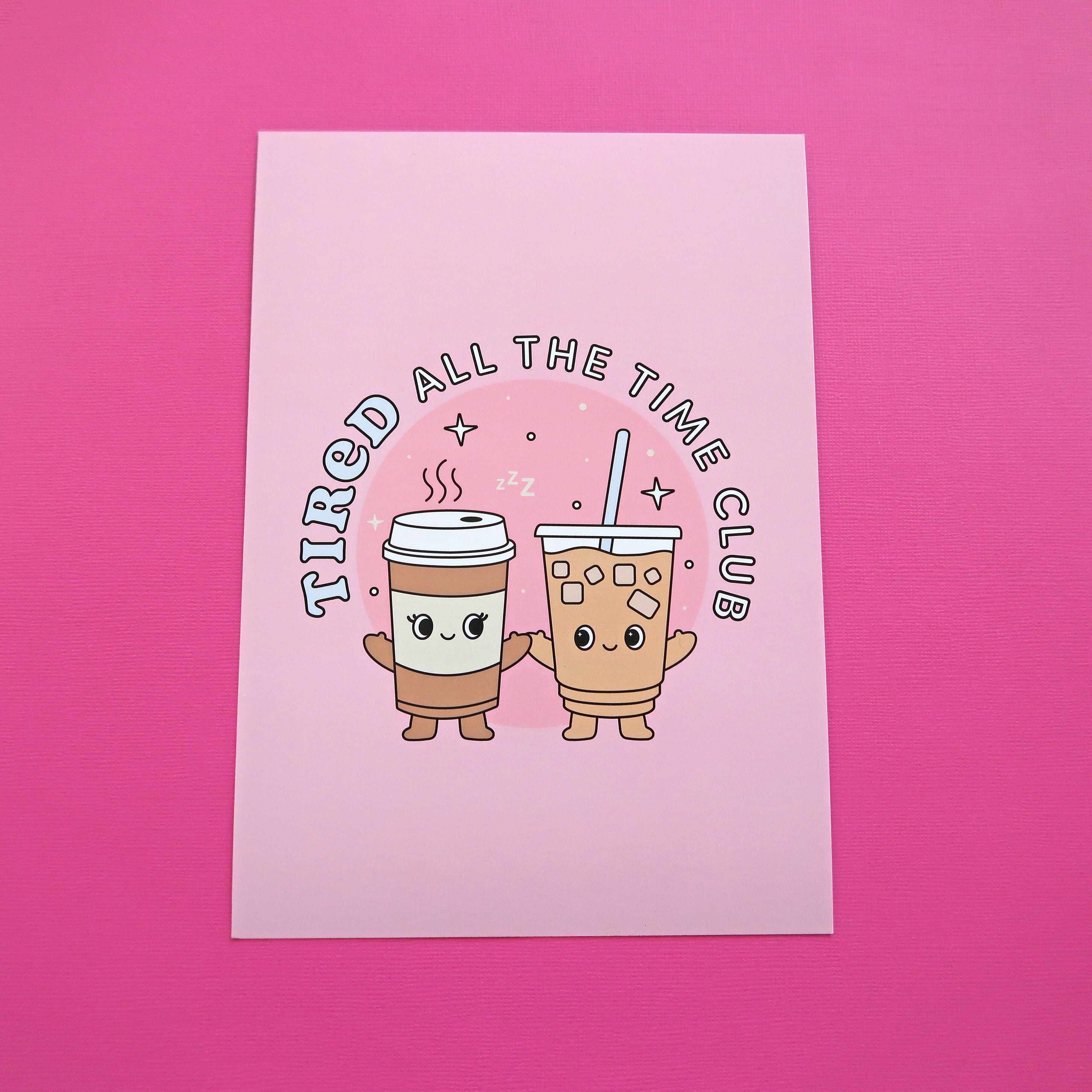 Tired All The Time Club A6 Art Print