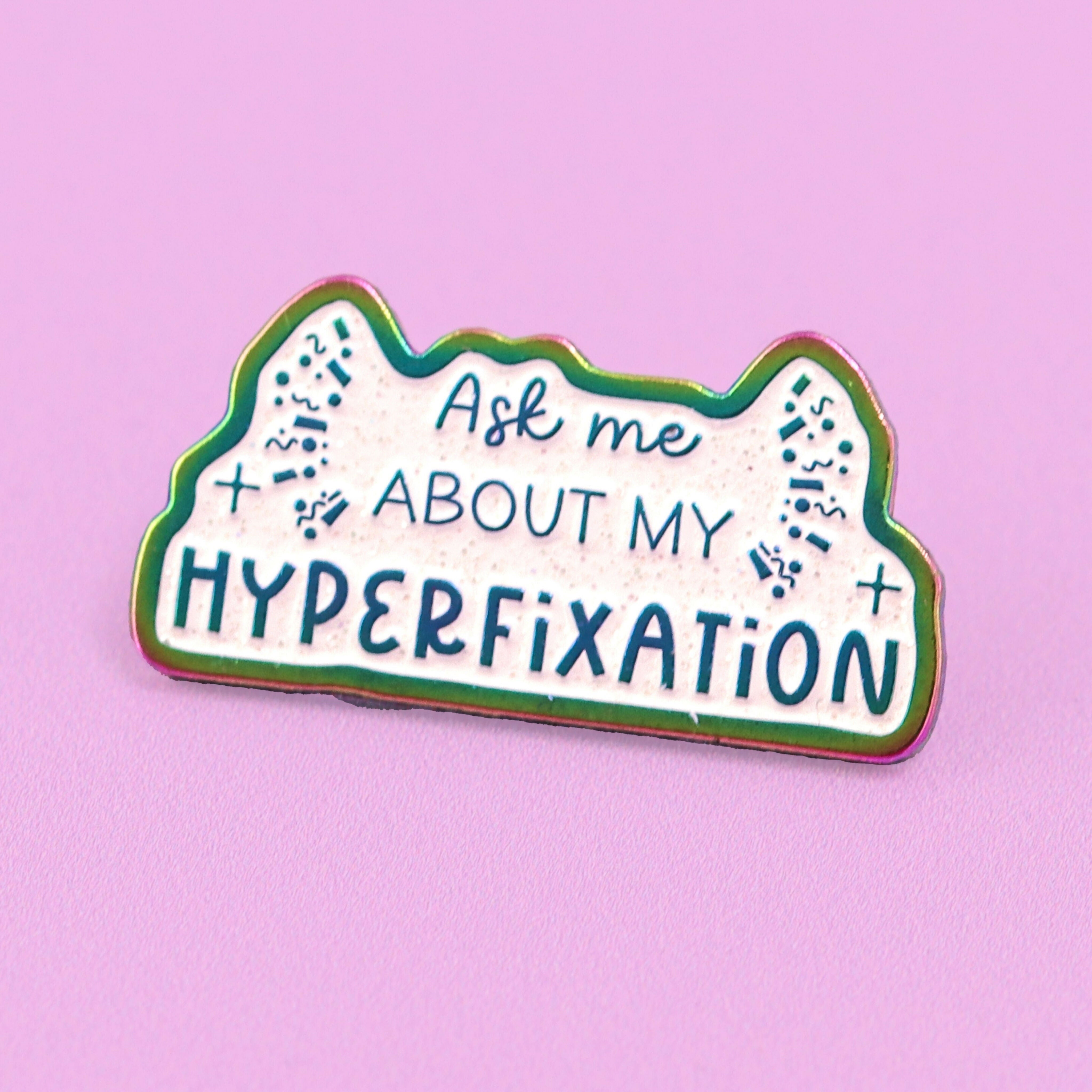 Ask Me About My Hyperfixation Glitter Enamel Pin