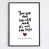 You're Not Too Old and It's Not Too Late Print