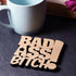 Bad Ass Bitch Laser Cut Wooden Coaster