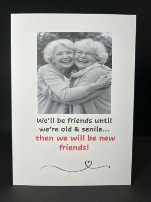 We'll Be Friends Until We're Old - Cheeky Card