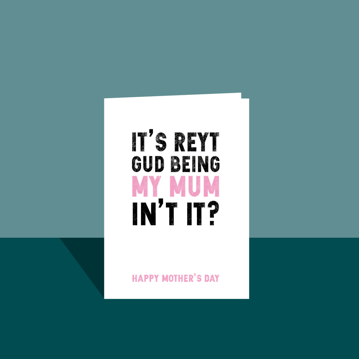 It's reyt gud bein my Mum Mother's Day A6 Card