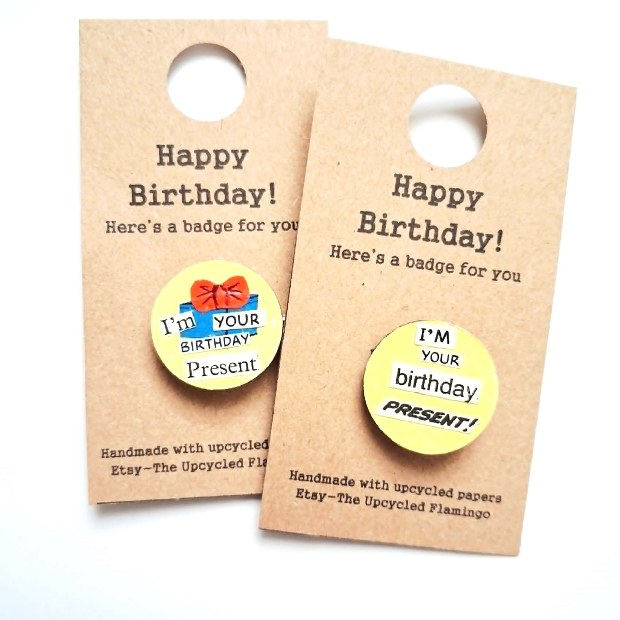 I'm Your Birthday Present Badge - Eco Friendly