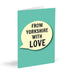 From Yorkshire With Love Card