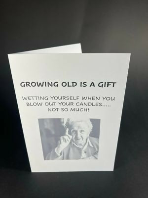 Growing Old Is A Gift - Cheeky Card