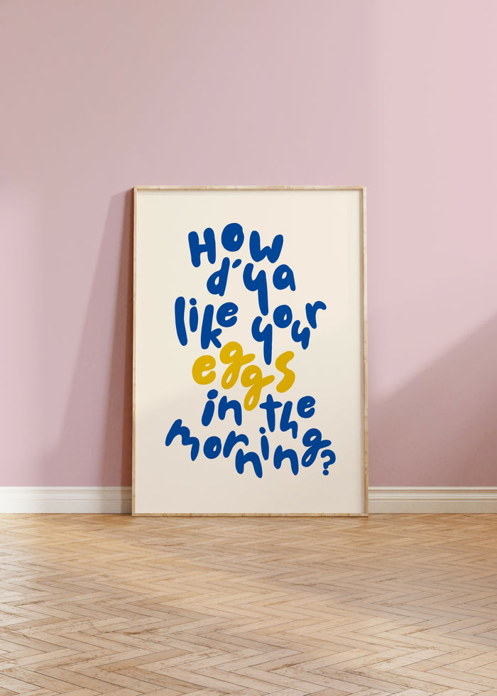 How'd you like your eggs? Print