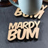 Mardy Bum Yorkshire Slang Laser Cut Wooden Coaster