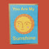 You Are My Sunshine A6 Greetings Card