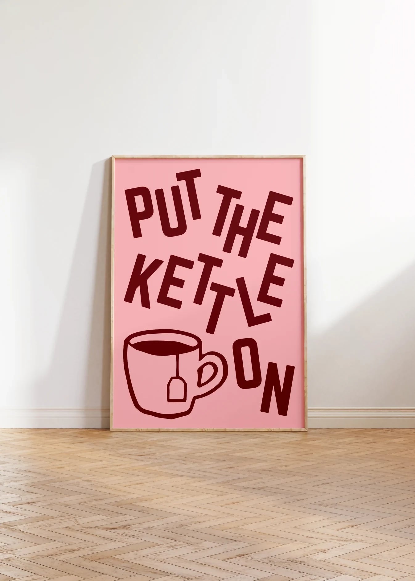 PUT THE KETTLE ON WALL ART PRINT