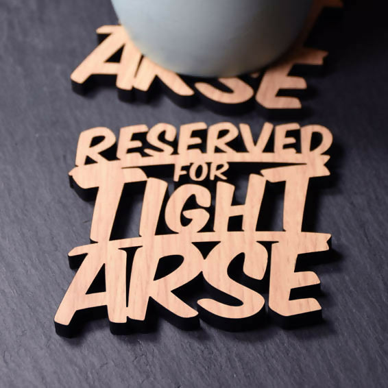 Reserved for Tight Arse Laser Cut Wooden Coaster