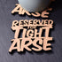 Reserved for Tight Arse Laser Cut Wooden Coaster