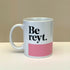 Be Reyt Mug