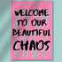Welcome to Our Beautiful Chaos Art Print – Framed