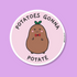 Potatoes Gonna Potate Vinyl Sticker