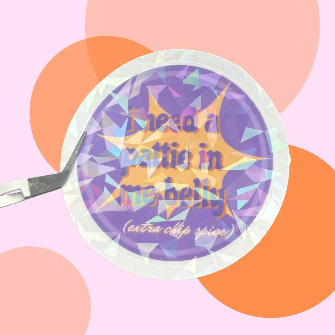 I Need a Pattie In Me Belly (Extra Chip Spice) Sticker