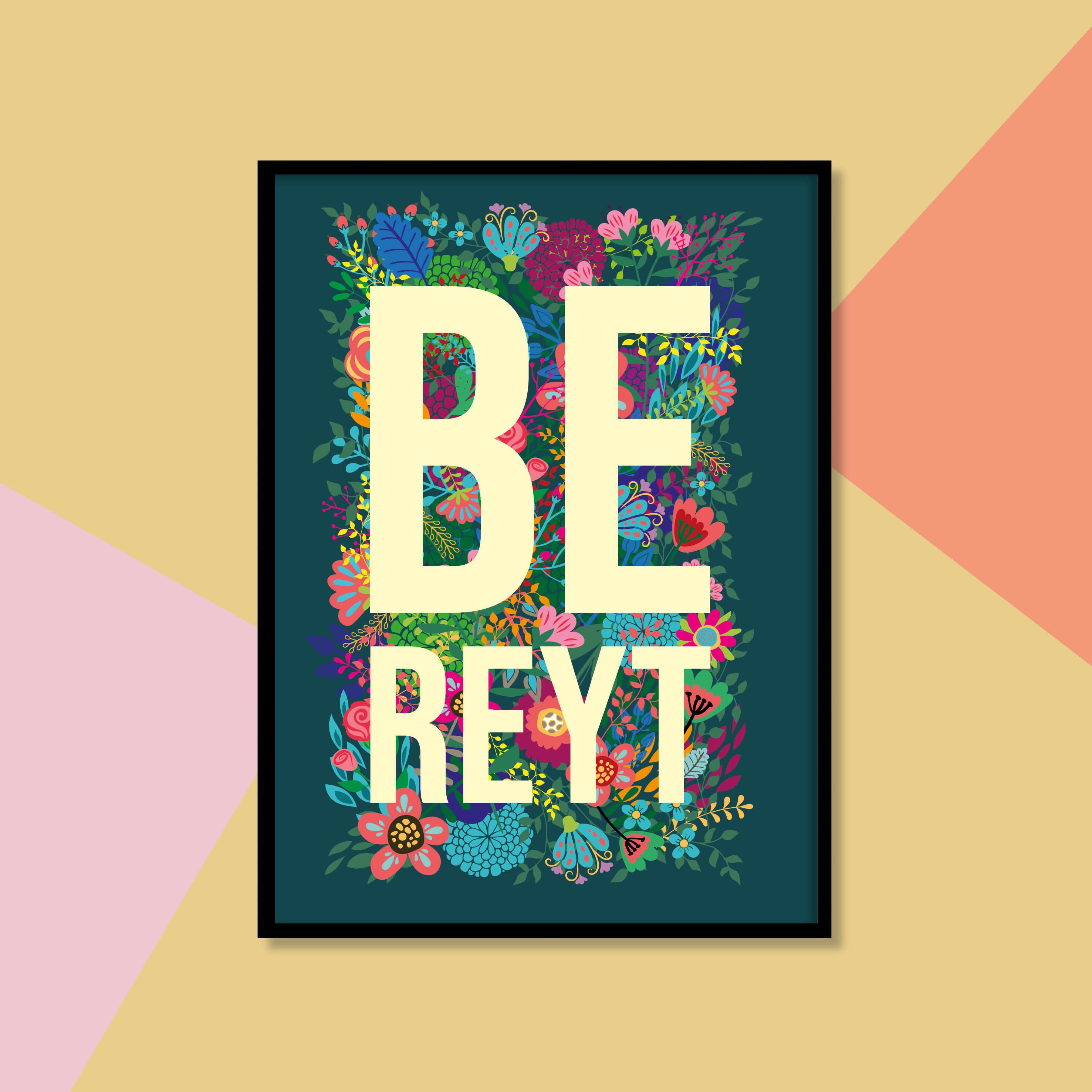 Floral BE REYT Yorkshire Dialect A4 Print