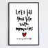 Let's Fill This Life With Memories Print