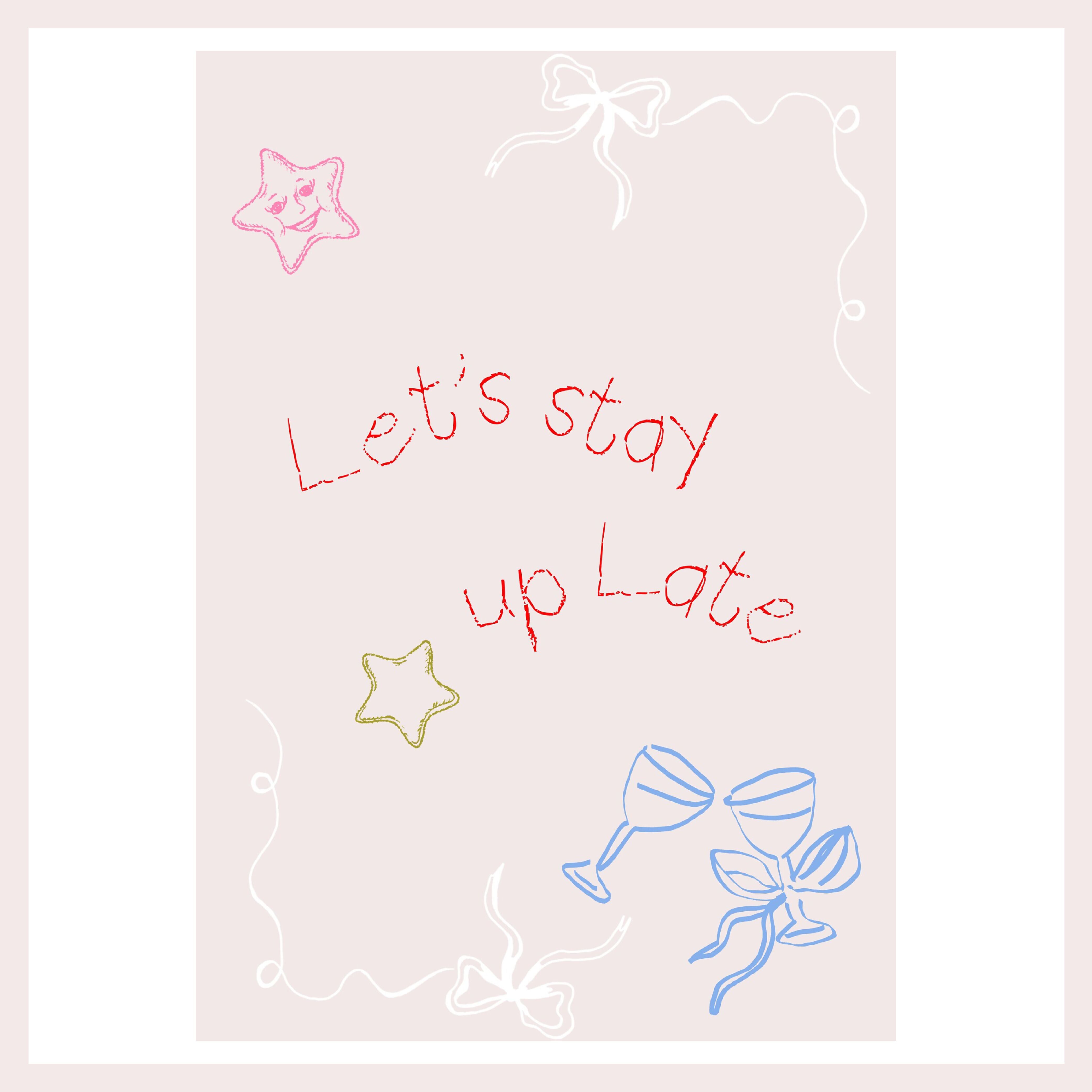 Let's stay up late print