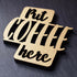 Put Coffee Here Laser Cut Wooden Coaster