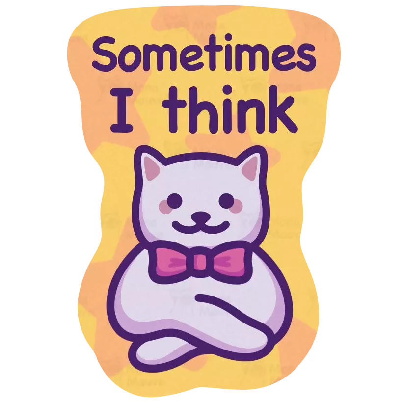 Sometimes I Think Sticker