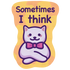 Sometimes I Think Sticker