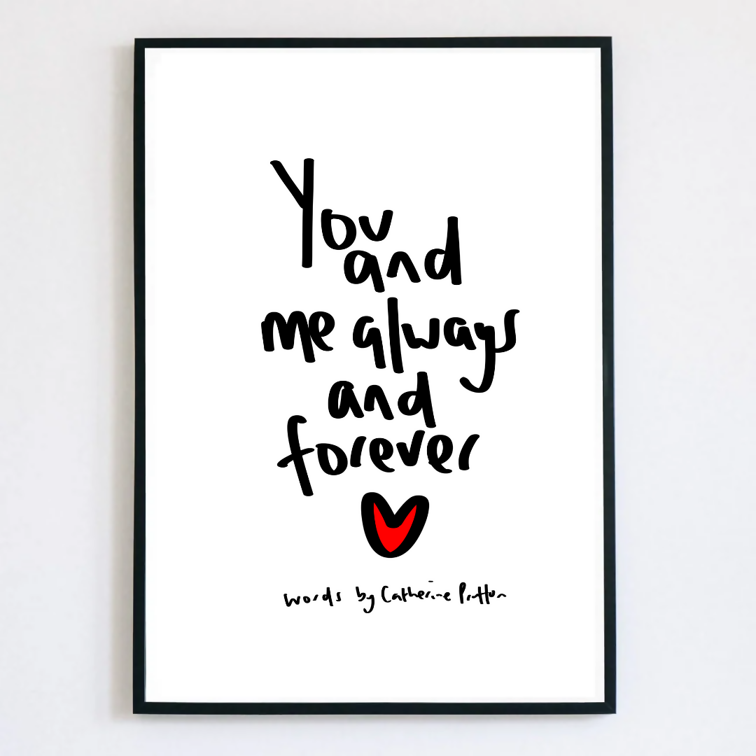 You and Me Always and Forever Print