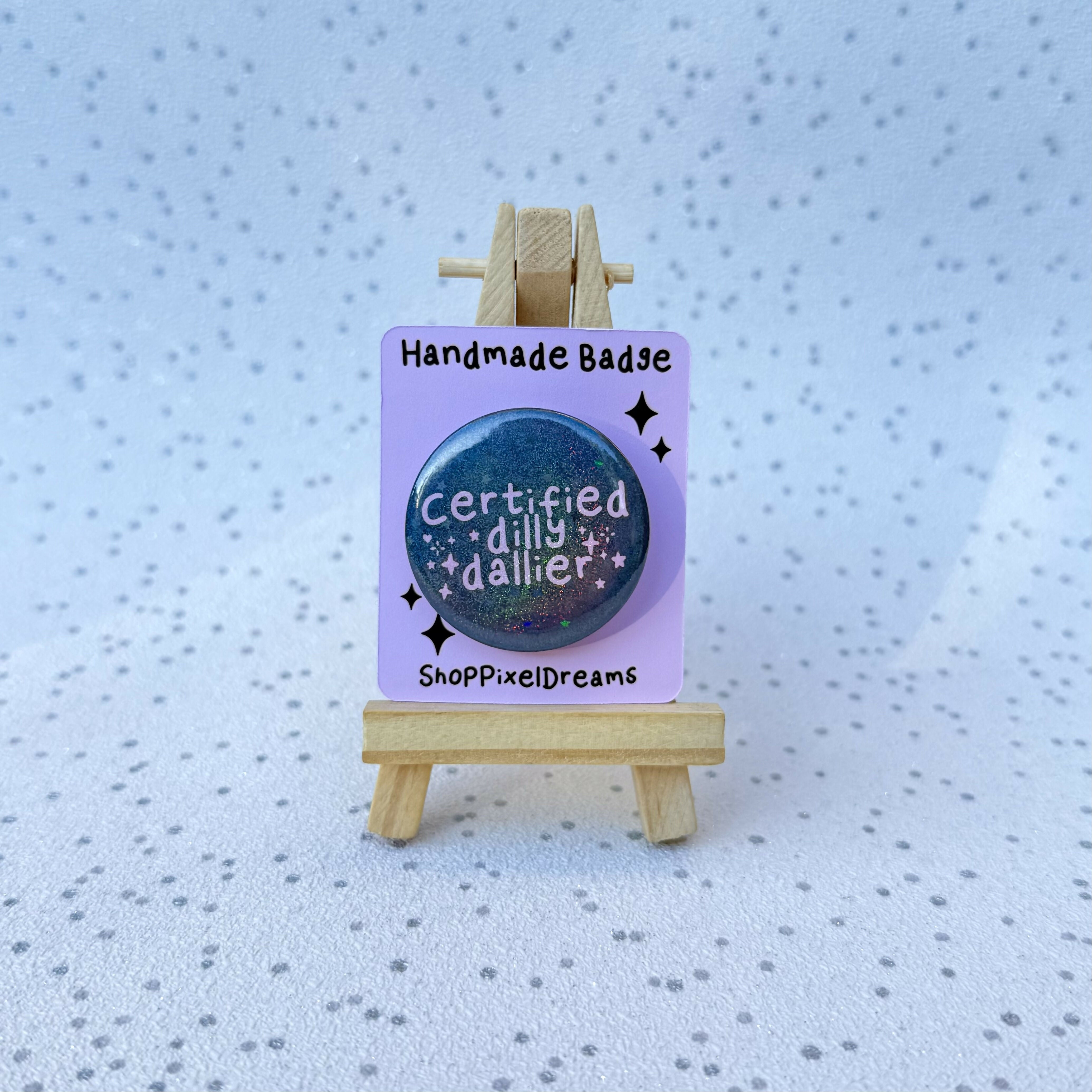 Certified Dilly Dallier Funny Whimsical Sparkly Pin Badge