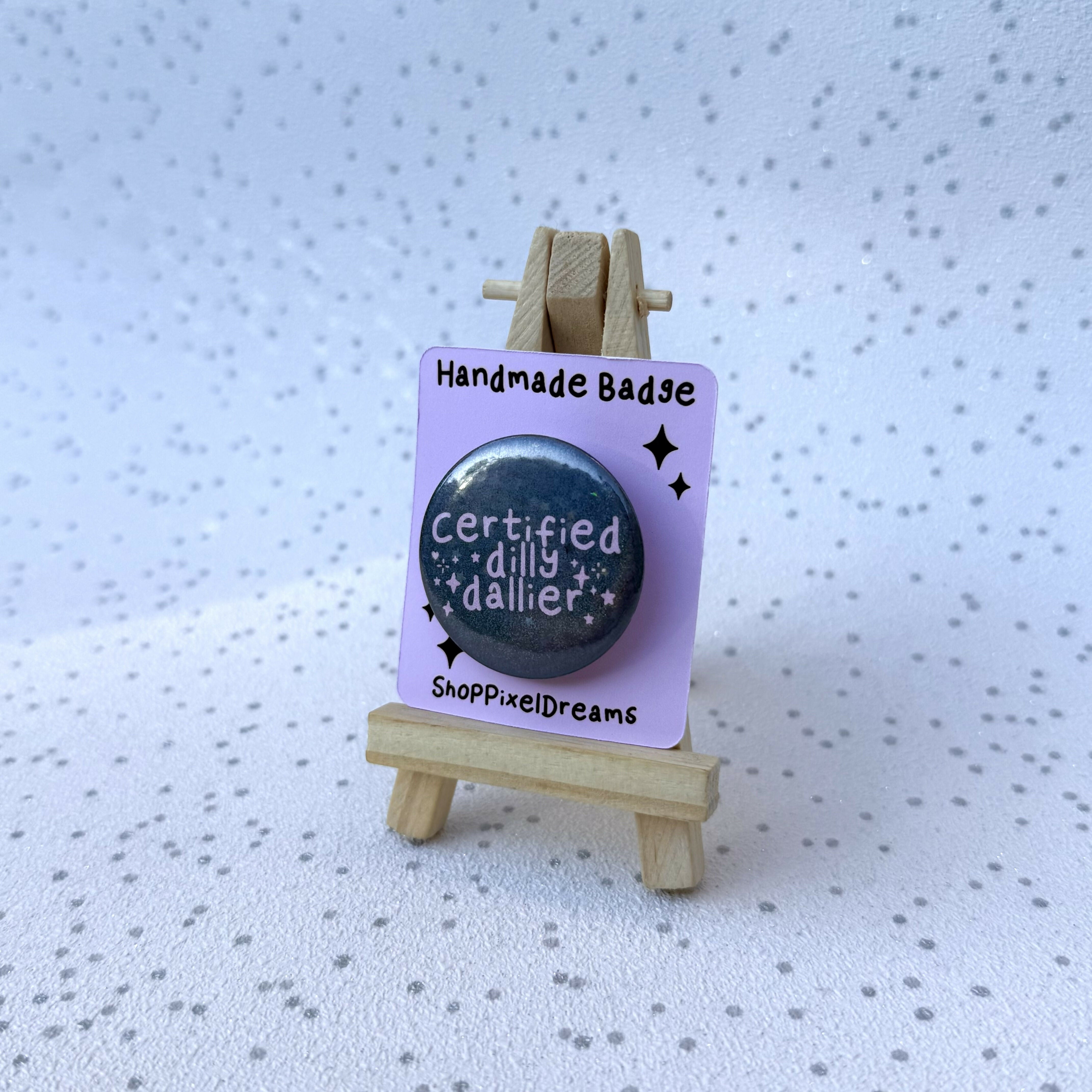 Certified Dilly Dallier Funny Whimsical Sparkly Pin Badge