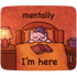 Mentally I'm Here- Cat Sticker